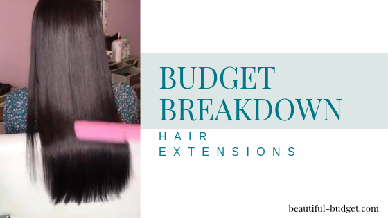 Budget Breakdown: Hair Extensions - Beautiful Budget